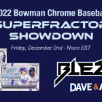 We’re chasing Bowman Chrome 1/1’s in the Superfractor Showdown with Blez